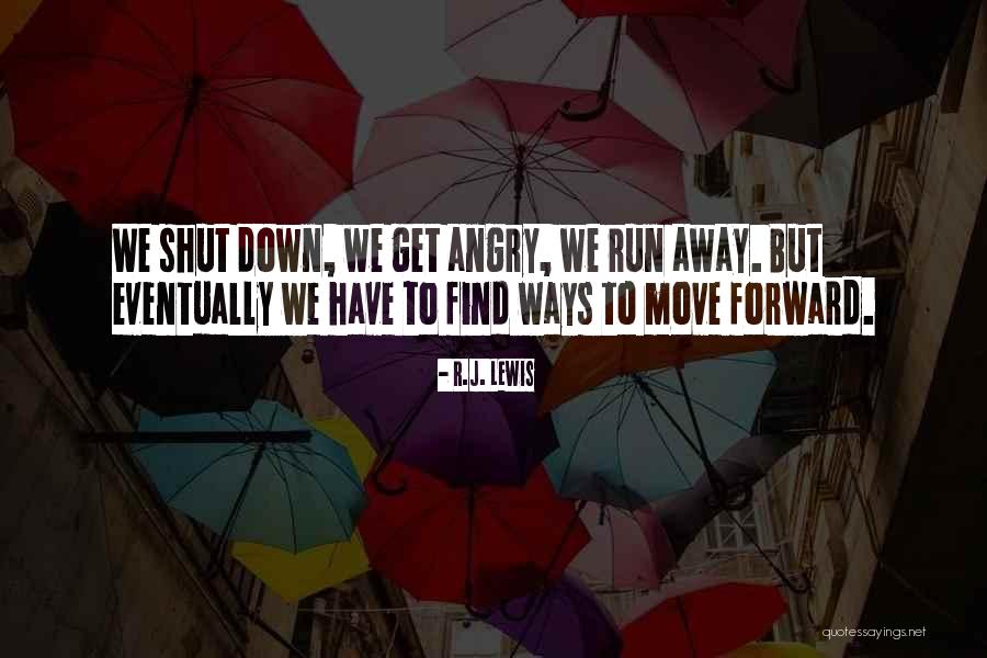 Sometimes I Shut Down Quotes By R.J. Lewis Sometimes I Shut Down Quotes By R.J. Lewis