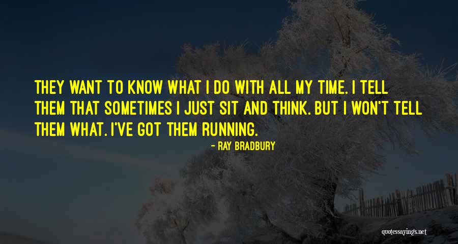 Sometimes I Sit And Think Quotes By Ray Bradbury