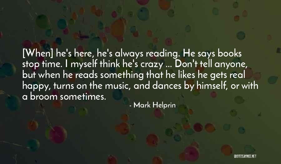 Sometimes I Stop And Think Quotes By Mark Helprin Sometimes I Stop And Think Quotes By Mark Helprin