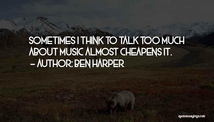 Sometimes I Talk Too Much Quotes By Ben Harper
