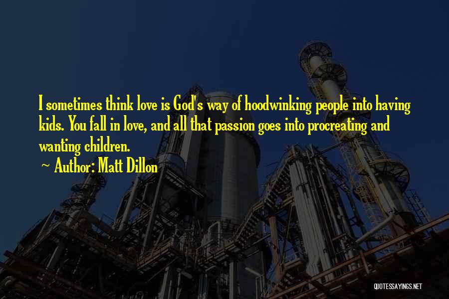 Sometimes I Think I Love You Quotes By Matt Dillon Sometimes I Think I Love You Quotes By Matt Dillon
