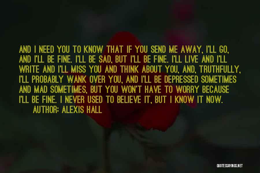 Sometimes I Think I Miss You Quotes By Alexis Hall