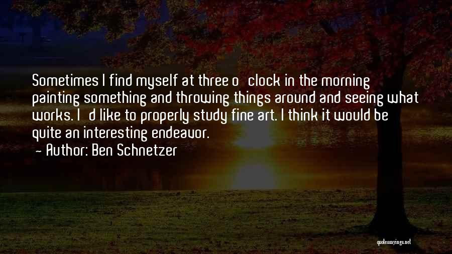 Sometimes I Think To Myself Quotes By Ben Schnetzer