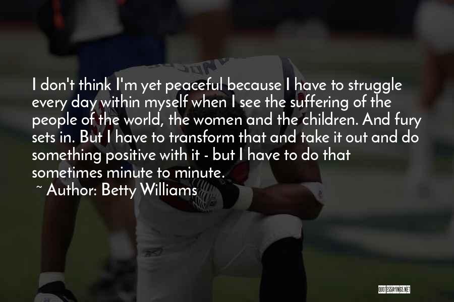 Sometimes I Think To Myself Quotes By Betty Williams