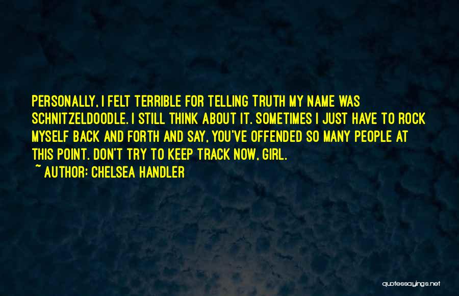 Sometimes I Think To Myself Quotes By Chelsea Handler