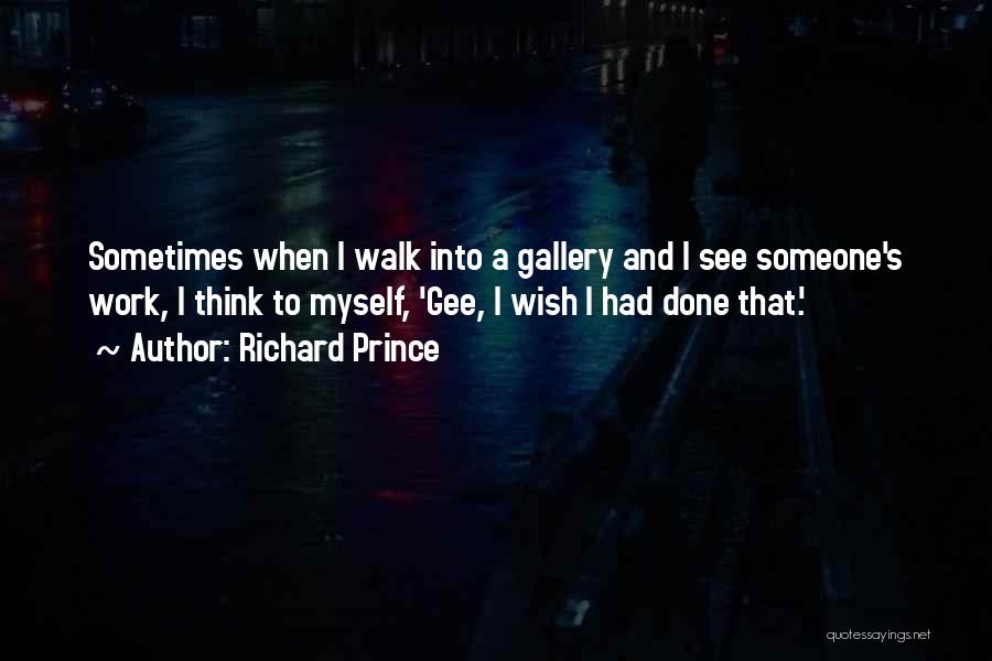 Sometimes I Think To Myself Quotes By Richard Prince