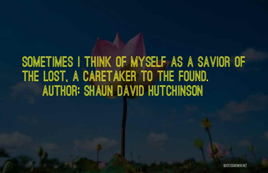 Sometimes I Think To Myself Quotes By Shaun David Hutchinson