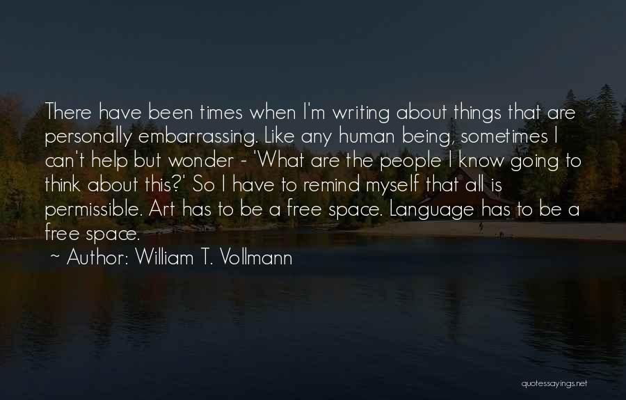 Sometimes I Think To Myself Quotes By William T. Vollmann