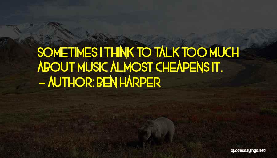 Sometimes I Think Too Much Quotes By Ben Harper