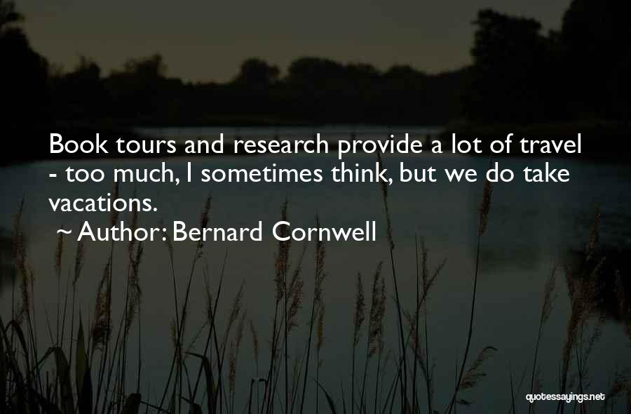 Sometimes I Think Too Much Quotes By Bernard Cornwell