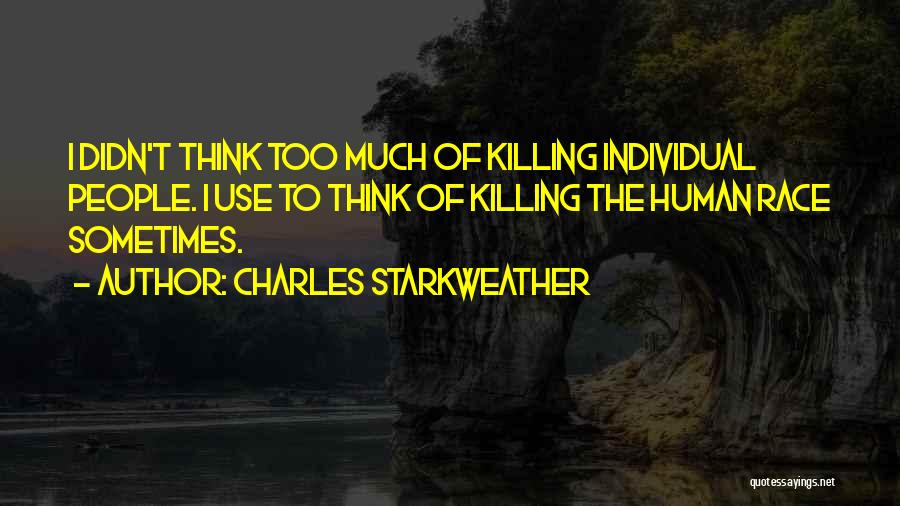 Sometimes I Think Too Much Quotes By Charles Starkweather