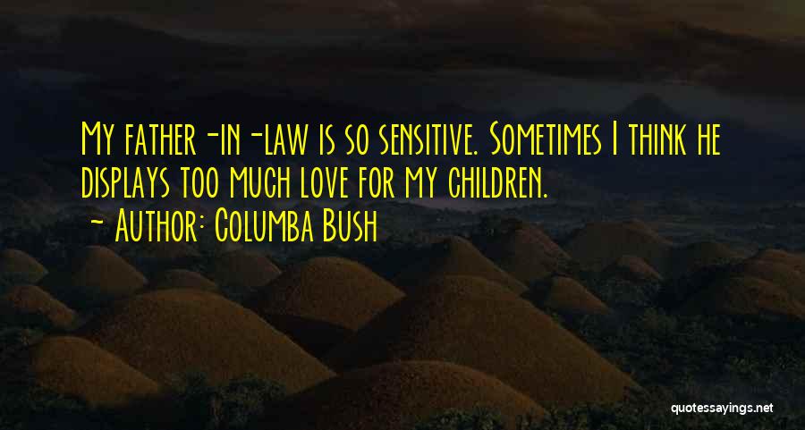 Sometimes I Think Too Much Quotes By Columba Bush