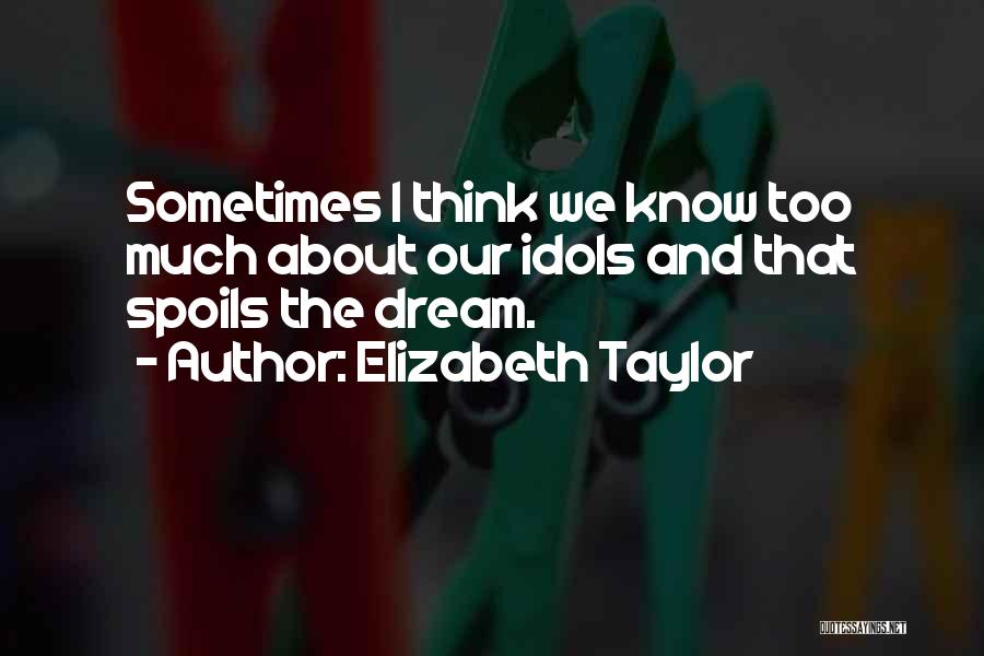 Sometimes I Think Too Much Quotes By Elizabeth Taylor