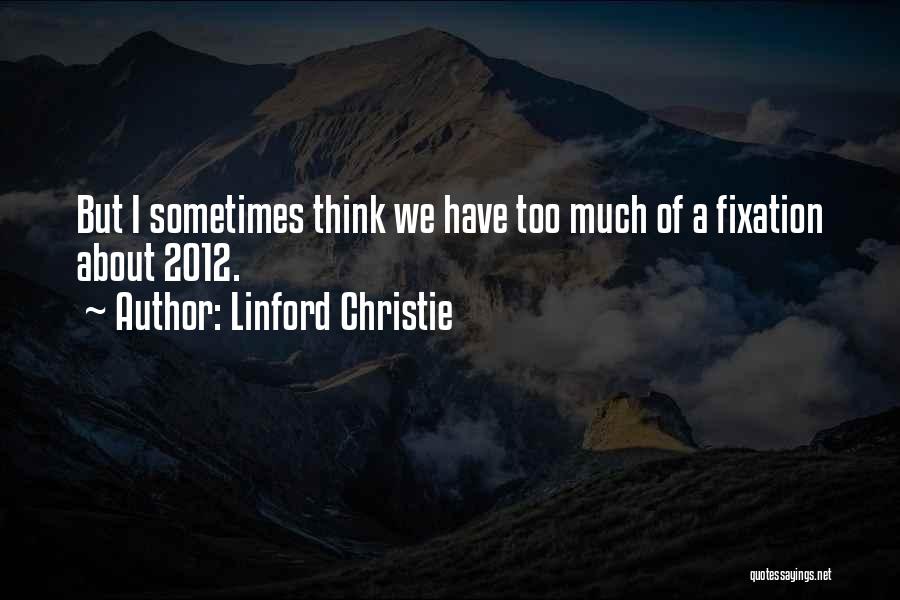 Sometimes I Think Too Much Quotes By Linford Christie