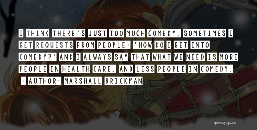 Sometimes I Think Too Much Quotes By Marshall Brickman