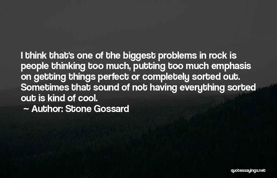 Sometimes I Think Too Much Quotes By Stone Gossard