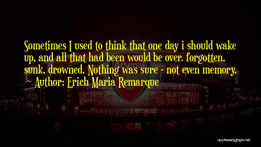 Sometimes I Wake Up Quotes By Erich Maria Remarque