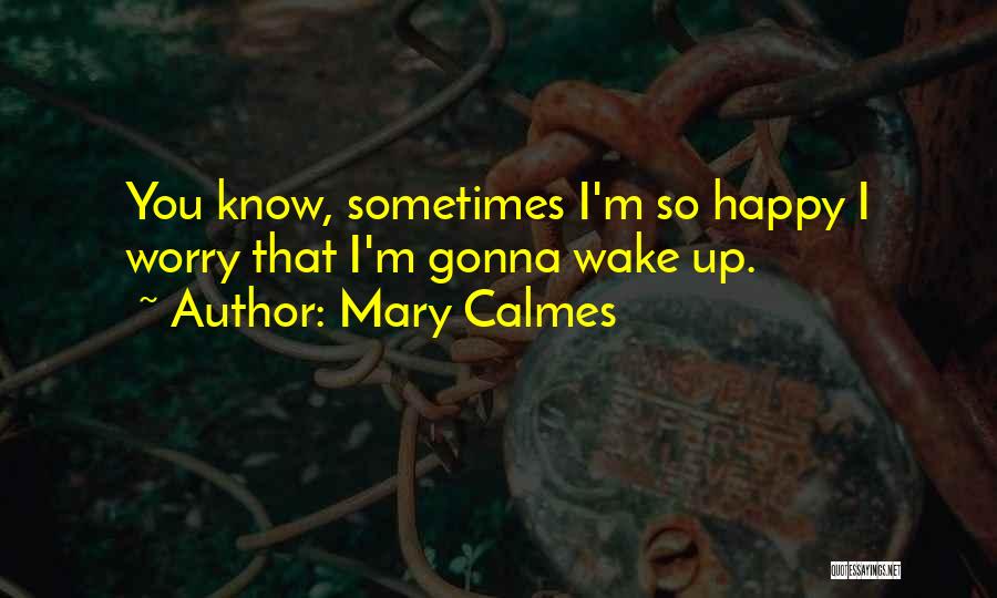 Sometimes I Wake Up Quotes By Mary Calmes