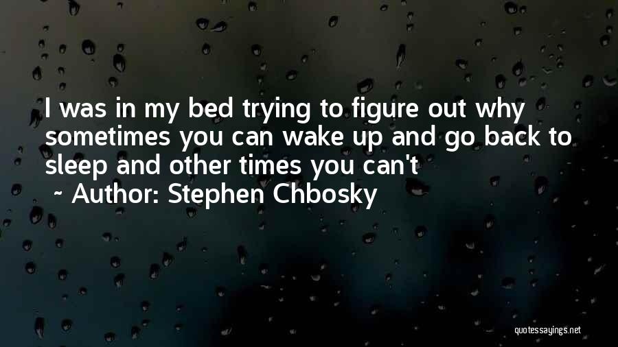 Sometimes I Wake Up Quotes By Stephen Chbosky