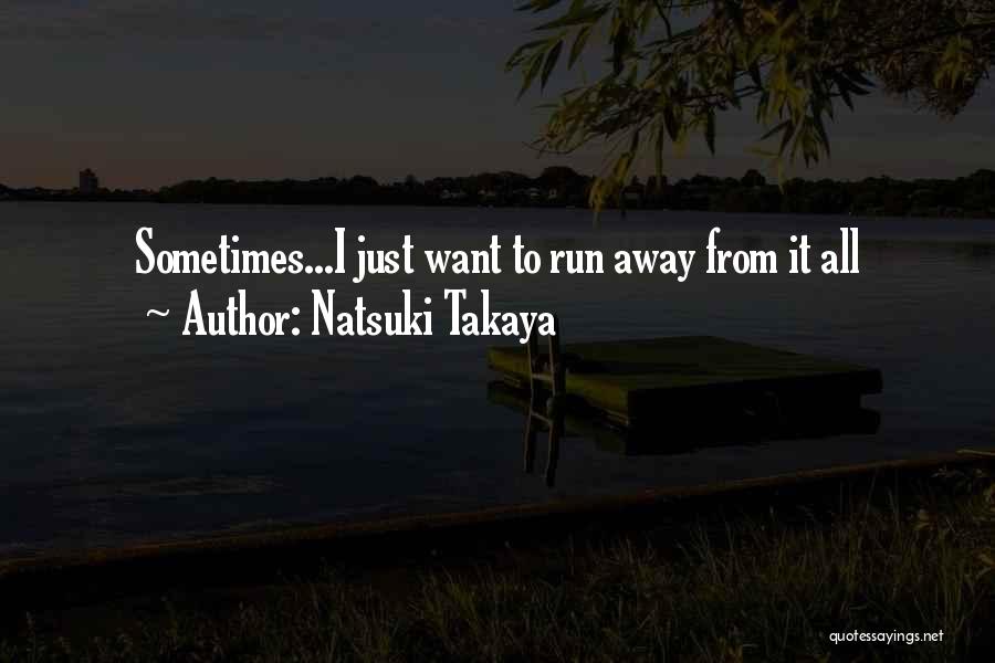 Sometimes I Want To Run Away Quotes By Natsuki Takaya