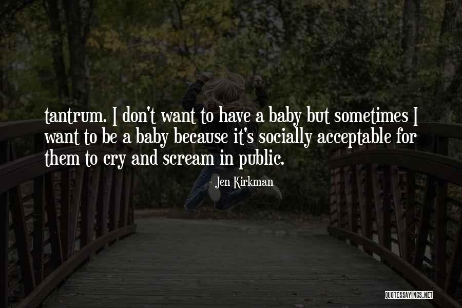 Sometimes I Want To Scream Quotes By Jen Kirkman Sometimes I Want To Scream Quotes By Jen Kirkman