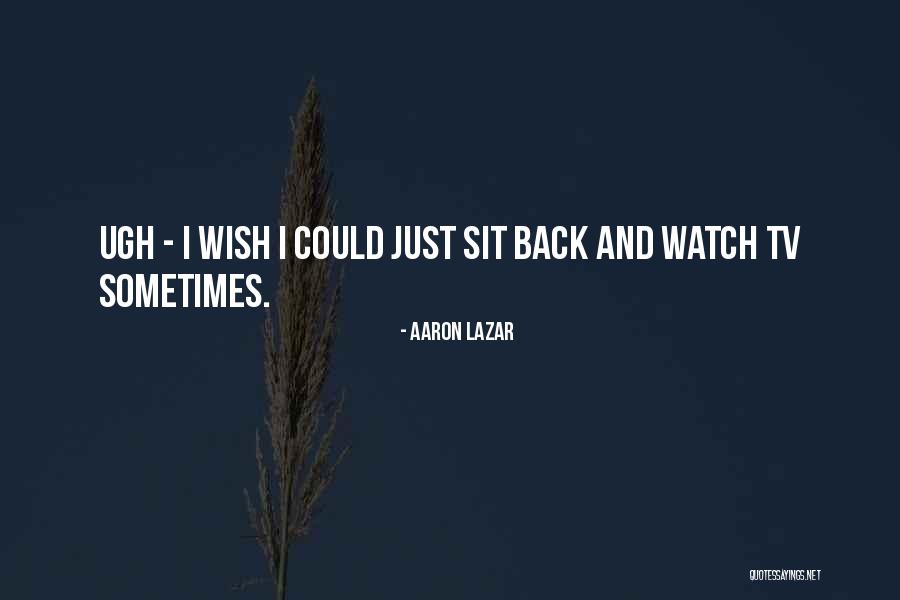 Sometimes I Wish I Could Quotes By Aaron Lazar