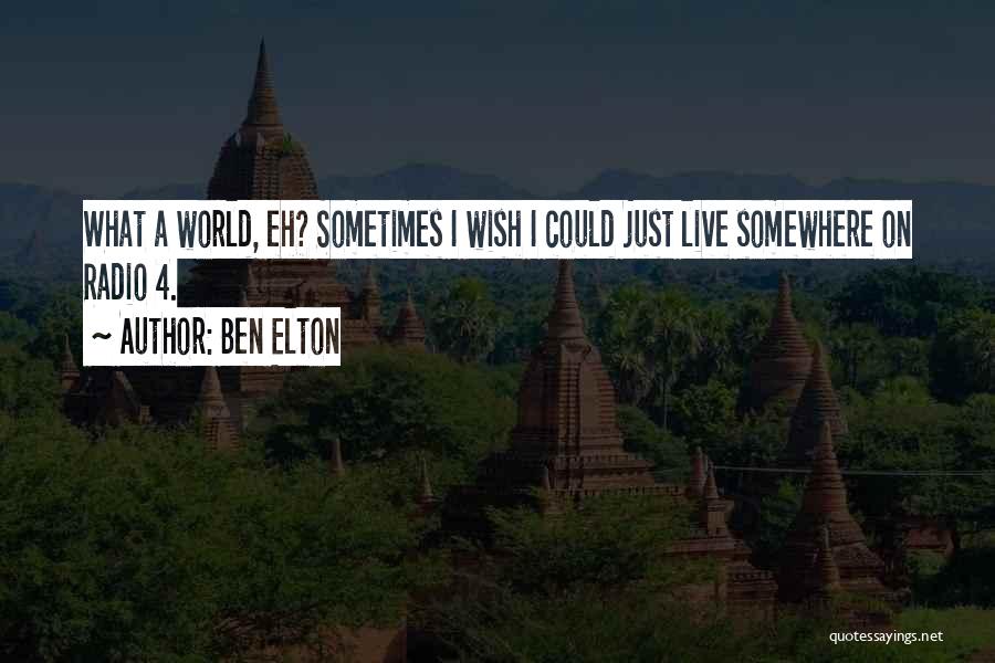 Sometimes I Wish I Could Quotes By Ben Elton