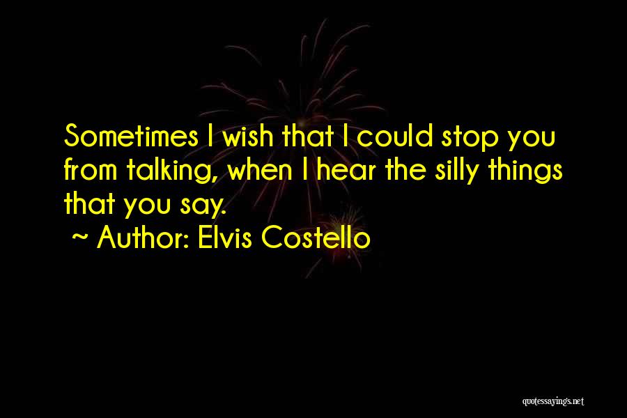 Sometimes I Wish I Could Quotes By Elvis Costello