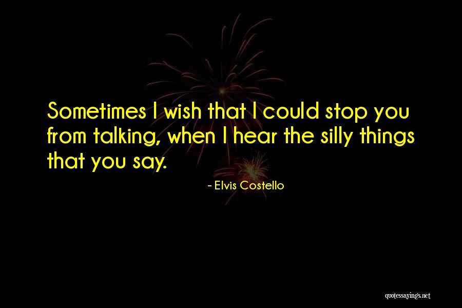 Sometimes I Wish I Could Quotes By Elvis Costello