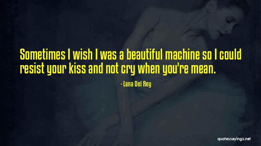 Sometimes I Wish I Could Quotes By Lana Del Rey