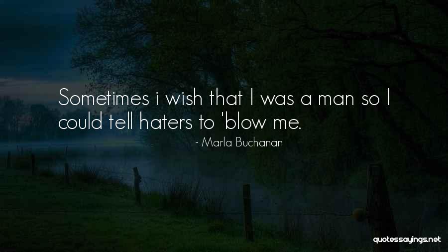 Sometimes I Wish I Could Quotes By Marla Buchanan