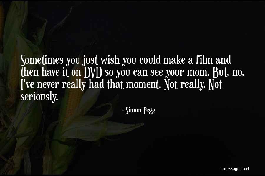 Sometimes I Wish I Could Quotes By Simon Pegg