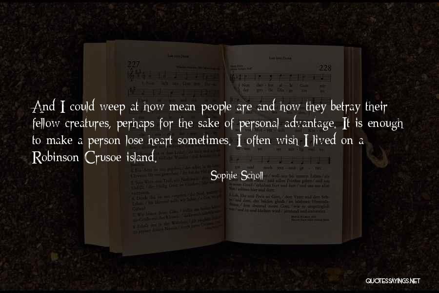 Sometimes I Wish I Could Quotes By Sophie Scholl