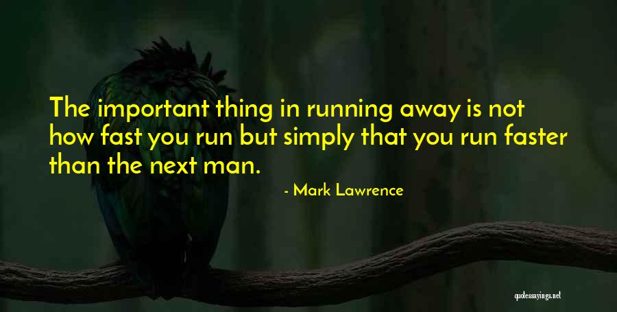 Sometimes I Wish I Could Run Away Quotes By Mark Lawrence