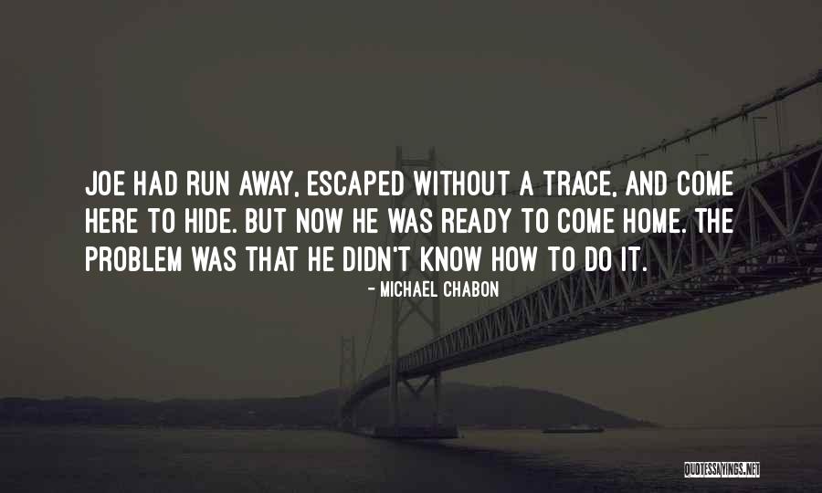 Sometimes I Wish I Could Run Away Quotes By Michael Chabon