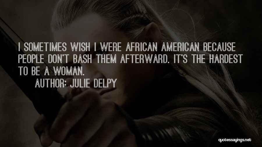 Sometimes I Wish Quotes By Julie Delpy