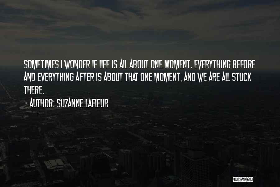 Sometimes I Wonder About Life Quotes By Suzanne LaFleur