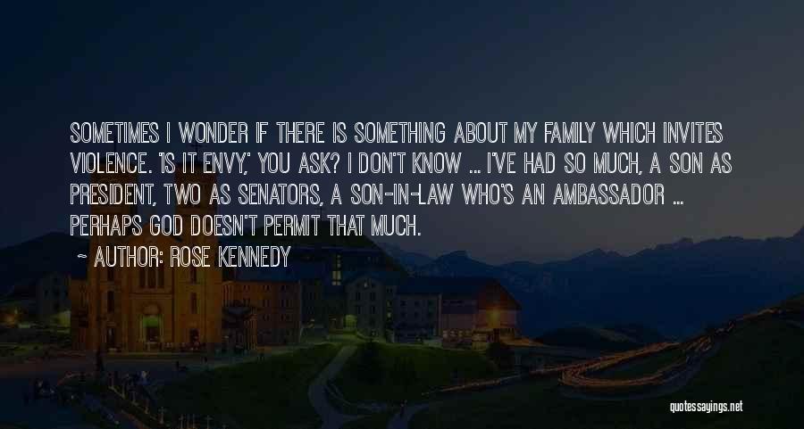 Sometimes I Wonder About You Quotes By Rose Kennedy