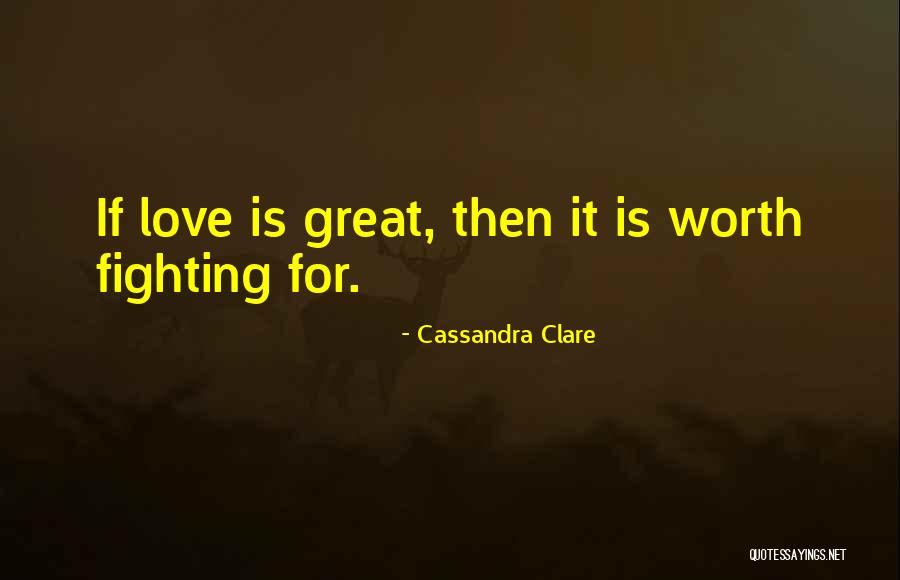 Sometimes I Wonder If Love Is Worth Fighting For Quotes By Cassandra Clare