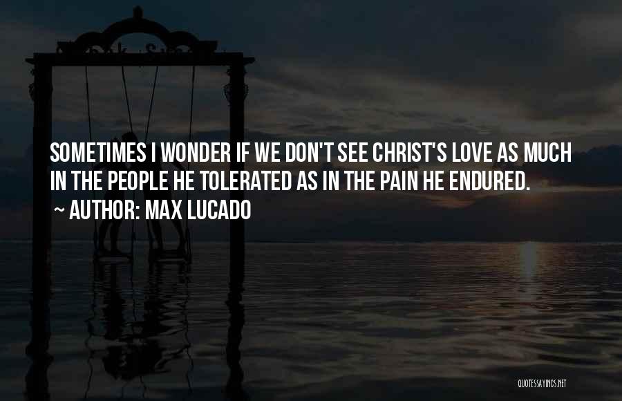 Sometimes I Wonder Love Quotes By Max Lucado