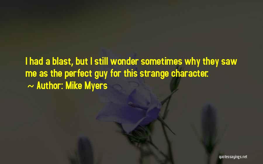Sometimes I Wonder Why Me Quotes By Mike Myers