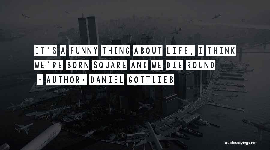 Sometimes In Life Funny Quotes By Daniel Gottlieb