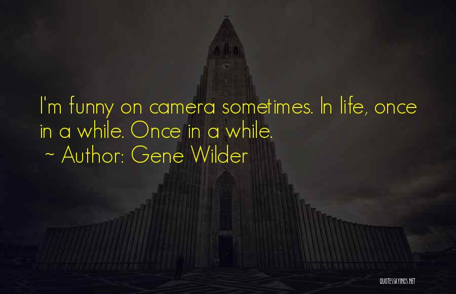 Sometimes In Life Funny Quotes By Gene Wilder