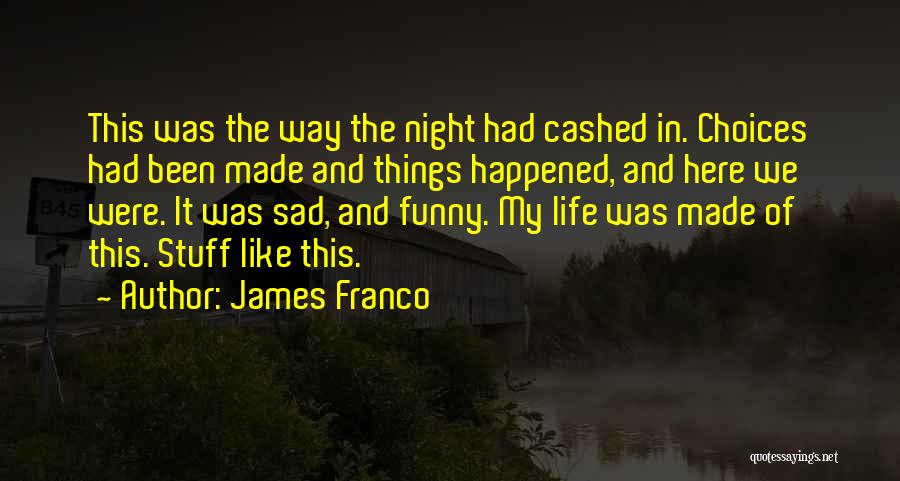 Sometimes In Life Funny Quotes By James Franco