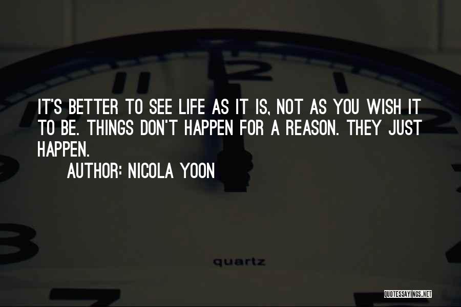 Sometimes In Life Things Happen For A Reason Quotes By Nicola Yoon