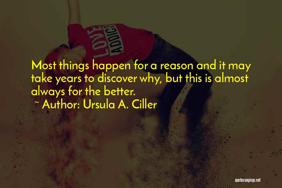 Sometimes In Life Things Happen For A Reason Quotes By Ursula A. Ciller
