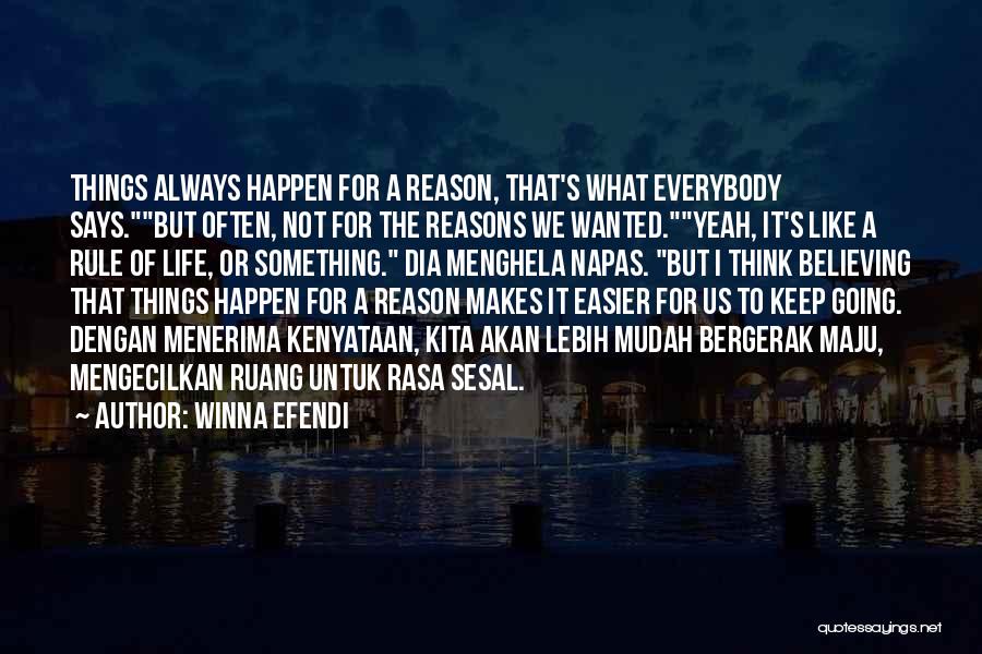 Sometimes In Life Things Happen For A Reason Quotes By Winna Efendi