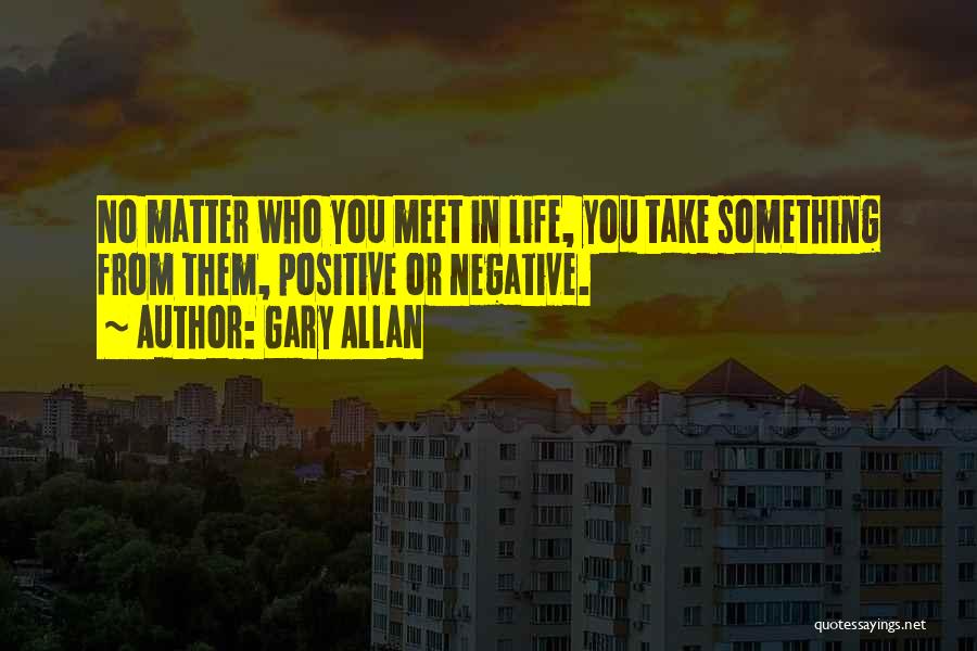 Sometimes In Life You Meet Someone Quotes By Gary Allan