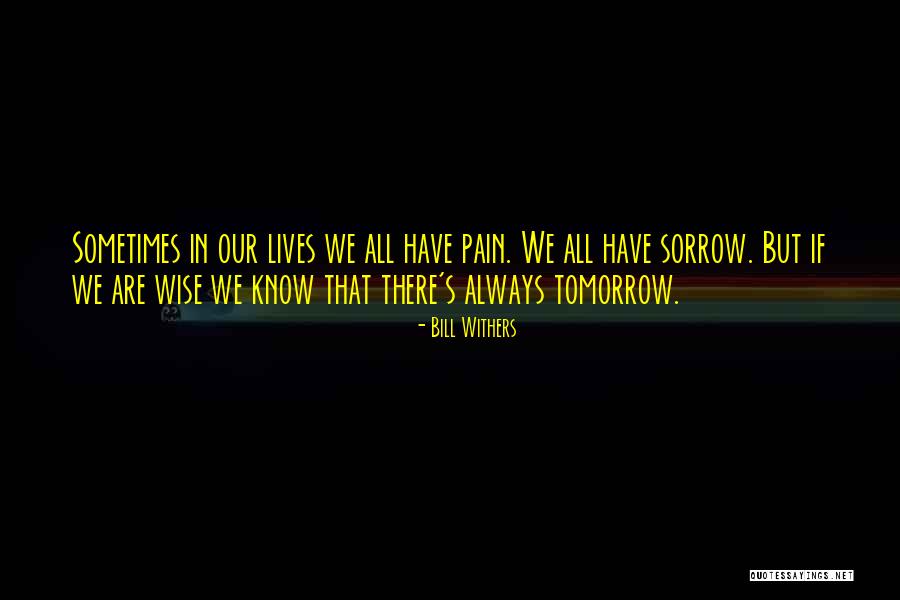 Sometimes In Our Lives Quotes By Bill Withers Sometimes In Our Lives Quotes By Bill Withers