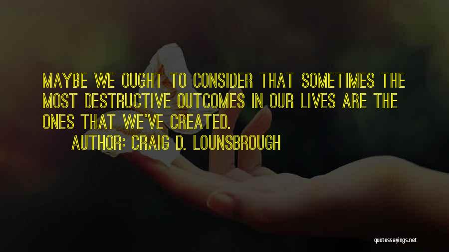 Sometimes In Our Lives Quotes By Craig D. Lounsbrough